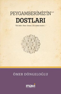 Peygamberimiz'in Dostları - Hz. Ebu Bekir Hz. Ömer Hz. Osman Hz. Ali ve Daha Niceleri | Mavi Yayıncılık (İnce Kapak )
