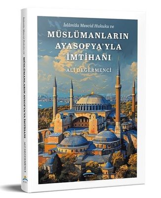 İslam'da Mescid Hukuku ve Müslümanların Ayasofya'yla İmtihanı | Mirac Yayınları (İnce Kapak )