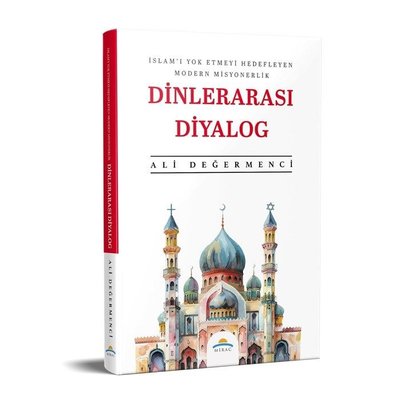 Dinlerarası Diyalog - İslam'ı Yok Etmeyi Hedefleyen Modern Misyonerlik | Mirac Yayınları (İnce Kapak )