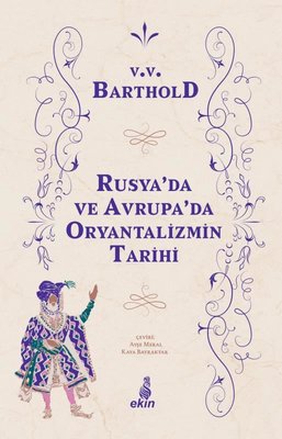 Rusya'da ve Orta Avrupa'da Oryantalizmin Tarihi | Ekin Yayınları (İnce Kapak )
