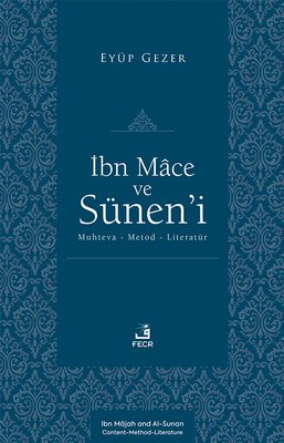 İbn Mace ve Sunen'i: Muhteva - Metod - Literatur | Fecr Yayınları (İnce Kapak )