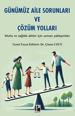 Günümüz Aile Sorunları ve Çözüm Yolları - Mutlu ve Sağlıklı Aileler İçin Uzman Yaklaşımları | Pozitif Yayıncılık (İnce Kapak )