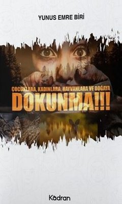 Çocuklara Kadınlara Hayvanlara ve Doğaya Dokunma!!! | Kadran Medya&Yayıncılık (İnce Kapak )