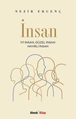 İnsan - İyi İnsan Güzel İnsan Hayırlı İnsan | Ahenk Kitap (İnce Kapak )