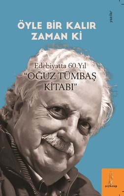 Öyle Bir Kalır Zaman ki - Edebiyatta 60. Yıl Oğuz Tümbaş Kitabı | ŞEY Kitap (İnce Kapak )