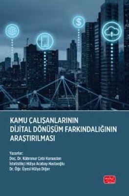 Kamu Çalışanlarının Dijital Dönüşüm Farkındalığının Araştırılması | Nobel Bilimsel Eserler (İnce Kapak )