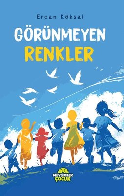 Görünmeyen Renkler | Mevsimler Çocuk (İnce Kapak)