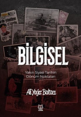 Bilgisel - Yakın Siyasi Tarihin Dönüm Noktaları | Luna Yayınları (İnce Kapak)
