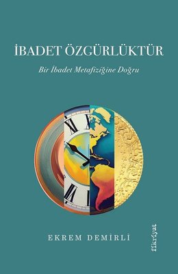 İbadet Özgürlüktür - Bir İbadet Metafiziğine Doğru | Fikriyat (İnce Kapak)