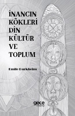 İnancın Kökleri Din Kültür ve Toplum | Gece Kitaplığı (İnce Kapak)