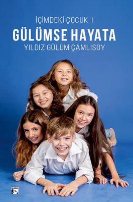 Gülümse Hayata - İçimdeki Çocuk 1 | Alaska Yayınları (İnce Kapak)