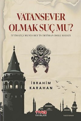 Vatansever Olmak Suç mu? İttihatçı Munis Bey'in İmtihan Dolu Hayatı | Tarz Yayınları (İnce Kapak)