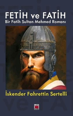 Fetih ve Fatih - Bir Fatih Sultan Mehmed Romanı | Elips Kitapları (İnce Kapak)
