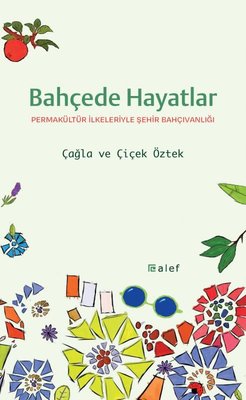 Bahçede Hayatlar: Permakültür İlkeleriyle Şehir Bahçıvanlığı | Alef (İnce Kapak)