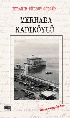 Merhaba Kadıköylü - Yaşanmışlıklar | Siyah Beyaz (İnce Kapak)