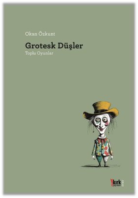 Grotesk Düşler - Toplu Oyunlar | Kırk Yayınevi (İnce Kapak)
