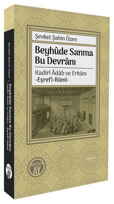 Beyhude Sanma Bu Devranı: Kadiri Adab ve Erkanı - Eşrefi-Rumi | Büyüyenay Yayınları (İnce Kapak)