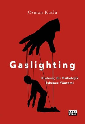 Gaslighting - Korkunç Bir Psikolojik İşkence Yöntemi | Kule Kitap (İnce Kapak)