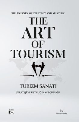 The Art of Tourism - Turizm Sanatı - Strateji ve Ustalığın Yolculuğu | Alaska Yayınları (İnce Kapak)