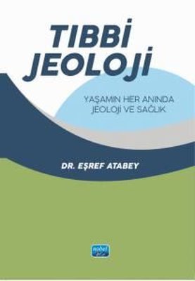 Tıbbi Jeoloji: Yaşamın Her Anında Jeoloji ve Sağlık | Nobel Akademik Yayıncılık (İnce Kapak)