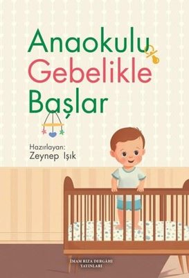 Anaokulu Gebelikle Başlar | İmam Rıza Dergahı Yayınları (İnce Kapak)