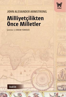 Milliyetçilikten Önce Milletler | Nika Yayınevi (İnce Kapak)