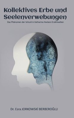 Kollektives Erbe und  Seelenverwebungen - Das Phanomen der Schuld in Katharina Hackers Erzahlwelten | Platanus Publishing (İnce Kapak)