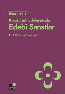 Örnekleriyle Klasik Türk Edebiyatında Edebi Sanatlar | Kesit Yayınları (İnce Kapak)