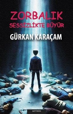 Zorbalık Sessizlikte Büyür | Mythos Kitap (İnce Kapak)