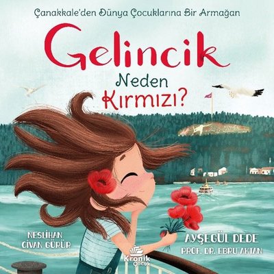 Gelincik Neden Kırmızı? Çanakkale'den Dünya Çocuklarına Bir Armağan | Kronik Kitap (İnce Kapak)