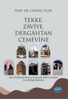 Tekke Zaviye Dergahtan Cemevine - Alevi Nitelemeli Ocak ve Gruplarda Adab ve Erkanın İcra Edildiği | Nobel Akademik Yayıncılık (İnce Kapak)