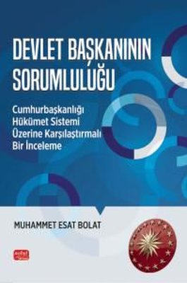 Devlet Başkanının Sorumluluğu - Cumhurbaşkanlığı Hükümet Sistemi Üzerine Karşılaştırmalı Bir İncelem | Nobel Bilimsel Eserler (İnce Kapak)