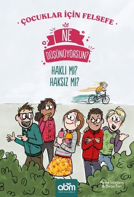 Ne Düşünüyorsun? Haklı mı? Haksız mı? Çocuklar İçin Felsefe | Abm Yayınevi (İnce Kapak)