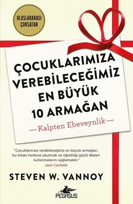 Çocuklarımıza Verebileceğimiz En Büyük 10 Armağan - Kalpten Ebeveynlik | Pegasus (İnce Kapak)