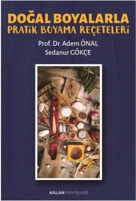 Doğal Boyalarla Pratik Boyama Reçeteleri | Kalan Yayınları (İnce Kapak)
