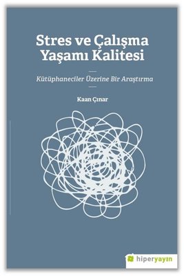 Stres ve Çalışma Yaşamı Kalitesi - Kütüphaneciler Üzerine Bir Araştırma | Hiperlink (İnce Kapak)