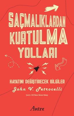Saçmalıklardan Kurtulma Yolları - Hayatını Değiştirecek Bilgiler | Antre Kitap (İnce Kapak)