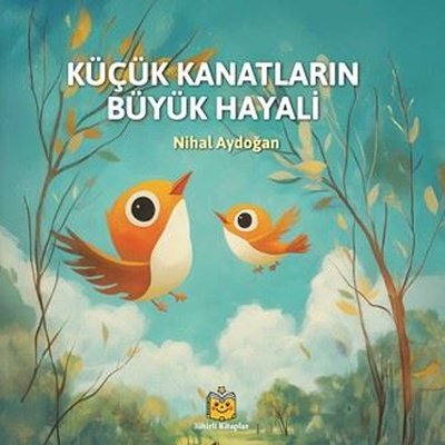 Küçük Kanatların Büyük Hayali | Sihirli Kitaplar (Ciltli)