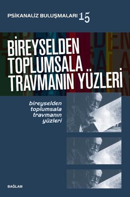 Bireyselden Toplumsala Travmanın Yüzleri - Psikanaliz Buluşmaları 15 | Bağlam Yayıncılık (İnce Kapak)