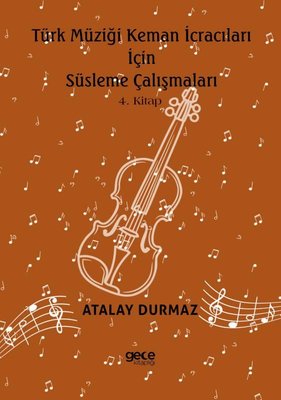 Türk Müziği Keman İcracıları İçin Süsleme Çalışmaları 4. Kitap | Gece Kitaplığı (İnce Kapak)