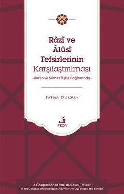 Razi ve Alusi Tefsirlerinin Karşılaştırılması - Kur'an ve Sunnet İlişkisi Bağlamında | Fecr Yayınları (İnce Kapak)