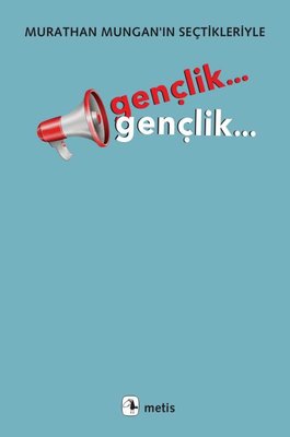Gençlik... Gençlik Murathan Mungan'ın Seçtikleriyle | Metis Yayınları (İnce Kapak)