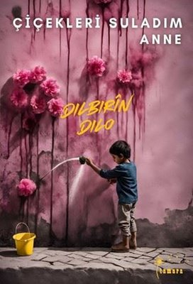 Çiçekleri Suladım Anne | Tamara Yayıncılık (İnce Kapak)