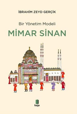 Bir Yönetim Modeli: Mimar Sinan - İnsan Kıymetleri ve Proje Yönetimi | Kapı Yayınları (İnce Kapak)