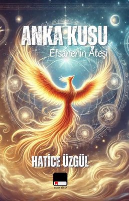 Efsanenin Ateşi Anka Kuşu | Yaren Kitap (İnce Kapak)