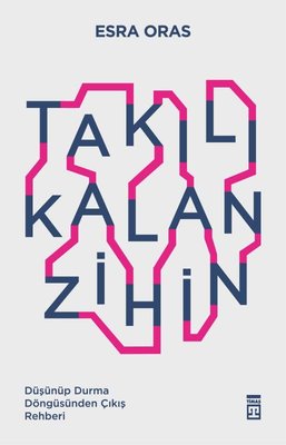 Takılı Kalan Zihin - Düşünüp Durma Döngüsünden Çıkış Rehberi | Timaş Yayınları (İnce Kapak)