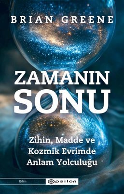Zamanın Sonu: Zihin Madde ve Kozmik Evrimde Anlam Yolculuğu | Epsilon Yayınevi (İnce Kapak)