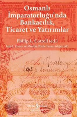 Osmanlı İmparatorluğu'nda Bankacılık Ticaret ve Yatırımlar | İş Bankası Kültür Yayınları (İnce Kapak)
