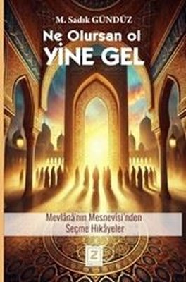 Ne Olursan Ol Yine Gel - Mevlana Mesnevisi'nden Seçme Hikayeler | Zinde Yayınevi (İnce Kapak)