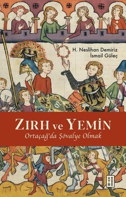 Zırh ve Yemin - Ortaçağ'da Şövalye Olmak | Ketebe (İnce Kapak)